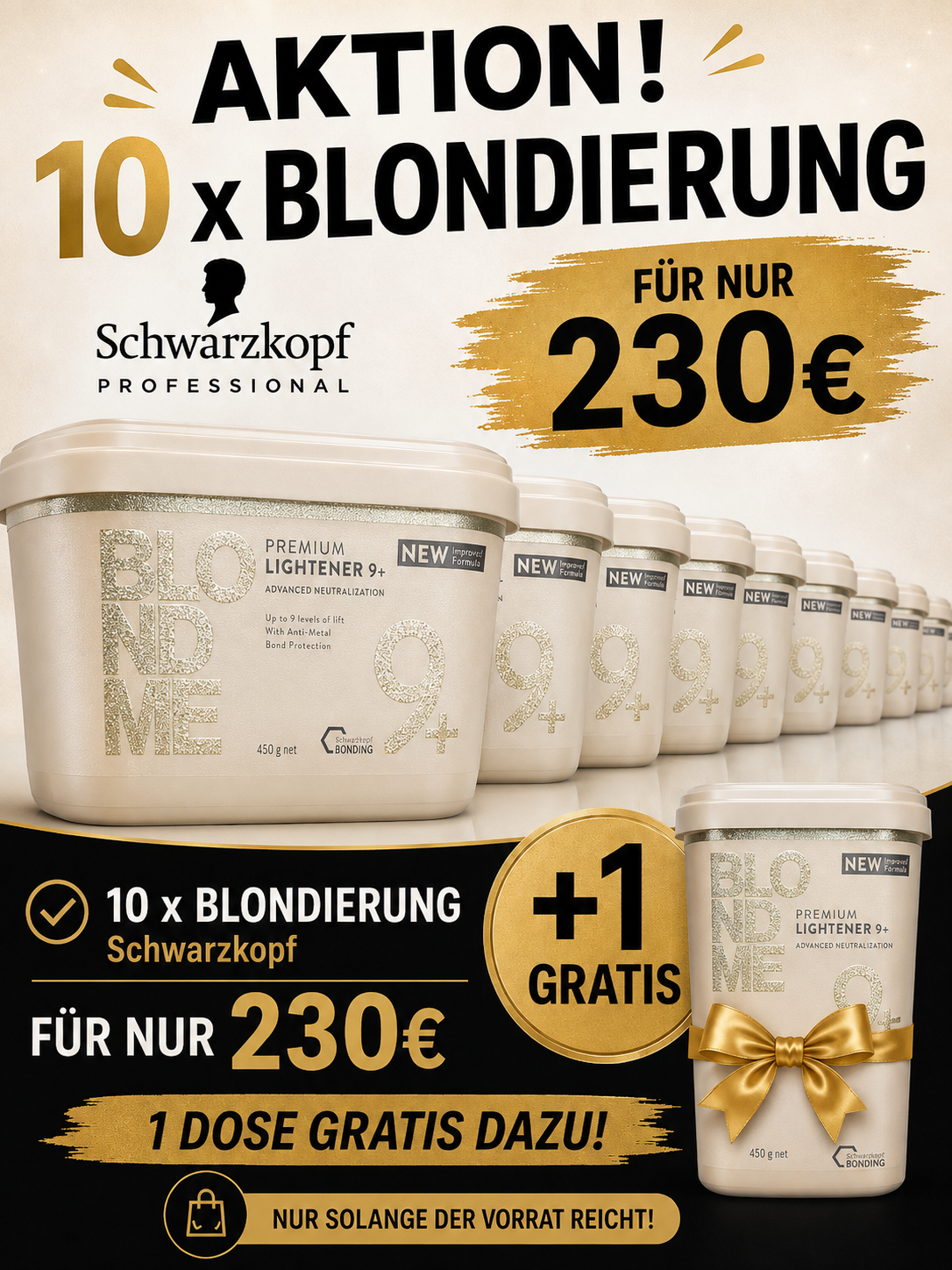 Schwarzkopf Professional BLONDME Premium Lightener 9+ – 10 + 1 GRATIS

Profi-Blondierung zum Aktionspreis: 10 Dosen kaufen & 1 Dose GRATIS erhalten!